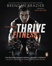 Thrive Fitness The Program for Peak Mental & Physical Strength Fueled by Clean, Plant-Based, Whole Food Recipes【電子書籍】[ Brendan Brazier ]