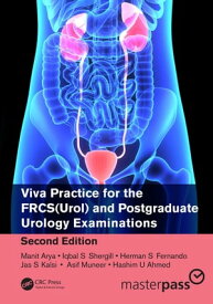 Viva Practice for the FRCS(Urol) and Postgraduate Urology Examinations【電子書籍】[ Manit Arya ]