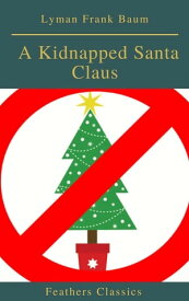 A Kidnapped Santa Claus (Best Navigation, Active TOC)(Feathers Classics)【電子書籍】[ Lyman Frank Baum ]