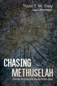 Chasing Methuselah Theology, the Body, and Slowing Human Aging【電子書籍】[ Todd T. W. Daly ]