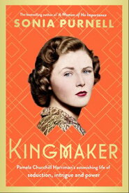 Kingmaker Pamela Churchill Harriman's astonishing life of seduction, intrigue and power【電子書籍】[ Sonia Purnell ]