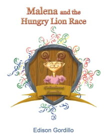 Malena and the Hungry Lion Race Colmione Family【電子書籍】[ Edison Gordillo ]