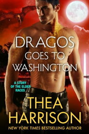 Dragos Goes to Washington【電子書籍】[ Thea Harrison ]