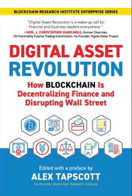 Digital Asset Revolution How Blockchain Is Decentralizing Finance and Disrupting Wall Street【電子書籍】