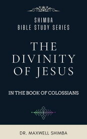 The Divinity of Jesus in the Book of Colossians【電子書籍】[ Maxwell Shimba ]