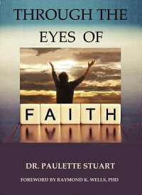 Through The Eyes of Faith【電子書籍】[ Dr. Paulette Stuart ]