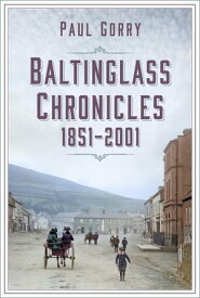 Baltinglass Chronicles 1851-2001【電子書籍】[ Paul Gorry ]