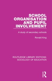 School Organisation and Pupil Involvement A study of secondary schools【電子書籍】[ Ronald King ]
