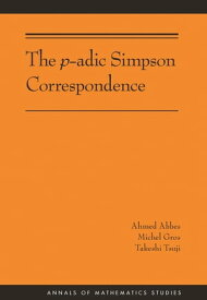 The p-adic Simpson Correspondence (AM-193)【電子書籍】[ Ahmed Abbes ]