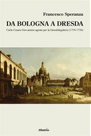 Da Bologna a Dresda【電子書籍】[ Francesco Speranza ]