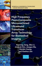 High Frequency Piezo-Composite Micromachined Ultrasound Transducer Array Technology for Biomedical Imaging【電子書籍】[ Xiaoning Jiang ]