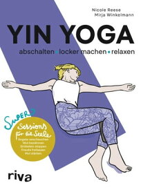 Yin Yoga - abschalten, locker machen, relaxen Super Sessions f?r die Seele【電子書籍】[ Mirja Winkelmann ]