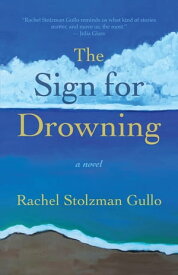 The Sign for Drowning【電子書籍】[ Rachel Stolzman Gullo ]