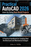 Practical AutoCAD 2026: Learn by Doing Real-World Projects