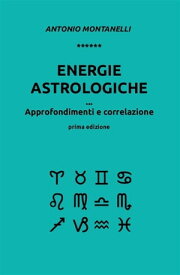 Energie astrologiche. Approfondimenti e correlazione【電子書籍】[ Antonio Montanelli ]
