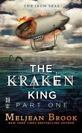 The Kraken King Part I The Kraken King and the Scribbling Spinster【電子書籍】[ Meljean Brook ]