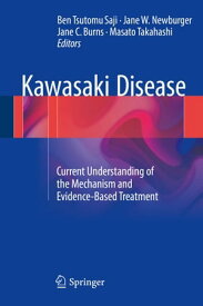 Kawasaki Disease Current Understanding of the Mechanism and Evidence-Based Treatment【電子書籍】