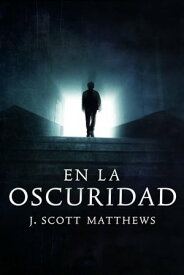 En la Oscuridad 【電子書籍】[ J. Scott Matthews ]
