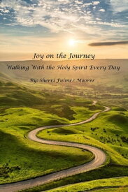 Joy on the Journey - Walking With the Holy Spirit Every Day【電子書籍】[ Sherri Moorer ]