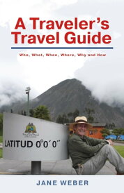 A Traveler's Travel Guide Who, What, When, Where, Why - and How【電子書籍】[ Jane Weber ]