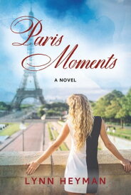 Paris Moments A Novel【電子書籍】[ Lynn Heyman ]