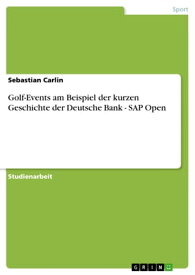 Golf-Events am Beispiel der kurzen Geschichte der Deutsche Bank - SAP Open SAP Open【電子書籍】[ Sebastian Carlin ]