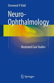 Neuro-Ophthalmology Illustrated Case Studies【電子書籍】[ Desmond P. Kidd ]