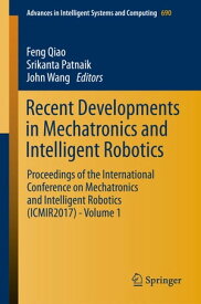 Recent Developments in Mechatronics and Intelligent Robotics Proceedings of the International Conference on Mechatronics and Intelligent Robotics (ICMIR2017) - Volume 1【電子書籍】