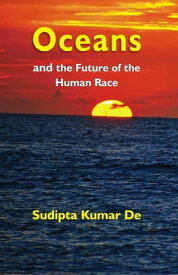 Oceans and the Future of the Human Race【電子書籍】[ Sudipta Kumar De ]