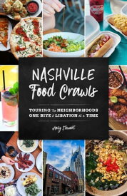 Nashville Food Crawls Touring the Neighborhoods One Bite and Libation at a Time【電子書籍】[ Holly Stewart ]