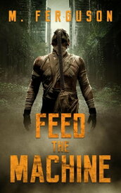 Feed the Machine 【電子書籍】[ Mathew Ferguson ]