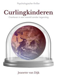 Curlingkinderen Overleven in een wereld zonder tegenslag【電子書籍】[ Jeanette van Dijk ]