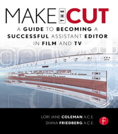 Make the Cut A Guide to Becoming a Successful Assistant Editor in Film and TV【電子書籍】[ Lori Coleman ]