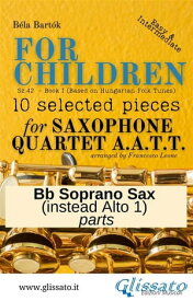 Bb Soprano Saxophone (instead Alto 1) part of "For Children" by Bart?k for Sax Quartet 10 selected pieces from Sz.42 - Book I【電子書籍】[ B?la Bart?k ]