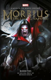 Morbius: The Living Vampire - Blood Ties A Marvel Original Novel by Brendan Daneen【電子書籍】[ Brendan Daneen ]