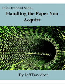 Handling the Paper You Acquire【電子書籍】[ Jeff Davidson ]
