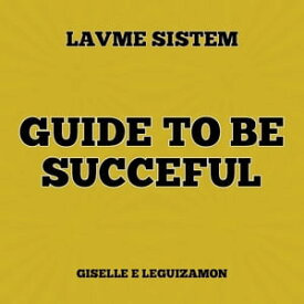 LAVME SISTEM GUIDE TO BE SUCCESSFUL【電子書籍】[ Giselle Leguizamon ]