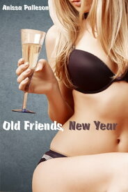 Old Friends, New Year【電子書籍】[ Anissa Palleson ]