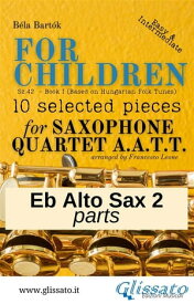 Eb Alto Saxophone 2 part of "For Children" by Bart?k for Sax Quartet 10 selected pieces from Sz.42 - Book I【電子書籍】[ B?la Bart?k ]