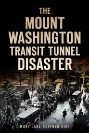 The Mount Washington Transit Tunnel Disaster【電子書籍】[ Mary Jane Kuffner Hirt ]