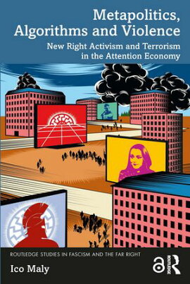 Metapolitics, Algorithms and Violence New Right Activism and Terrorism in the Attention Economy