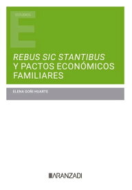 Rebus sic stantibus y pactos econ?micos familiares【電子書籍】[ Elena Go?i Huarte ]