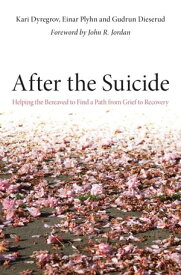 After the Suicide Helping the Bereaved to Find a Path from Grief to Recovery【電子書籍】[ Kari Dyregrov ]
