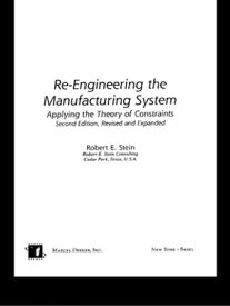 Re-Engineering the Manufacturing System Applying the Theory of Constraints, Second Edition【電子書籍】[ Robert E. Stein ]