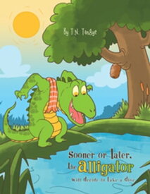 Sooner or Later, the Alligator Will Decide to Take a Dive【電子書籍】[ T.N. Tangye ]