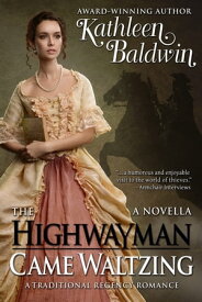 The Highwayman Came Waltzing A Traditional Regency Romance【電子書籍】[ Kathleen Baldwin ]