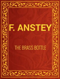 The Brass Bottle【電子書籍】[ F. Anstey ]