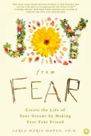 Joy From Fear Create the Life of Your Dreams by Making Fear Your Friend【電子書籍】[ Carla Marie Manly, PhD ]