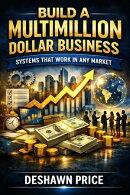 Build a Multimillion Dollar Business ー Systems That Work in Any Market