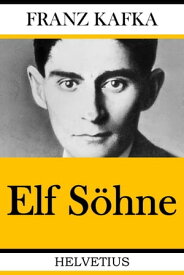 Elf S?hne【電子書籍】[ Franz Kafka ]